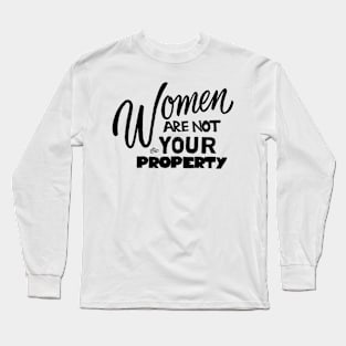 Women are NOT your Property by Tai's Tees Long Sleeve T-Shirt